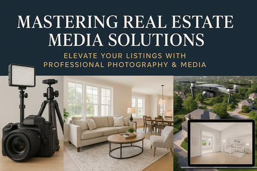 Mastering Real Estate Media Solutions & Photography: Elevate Your Listings
